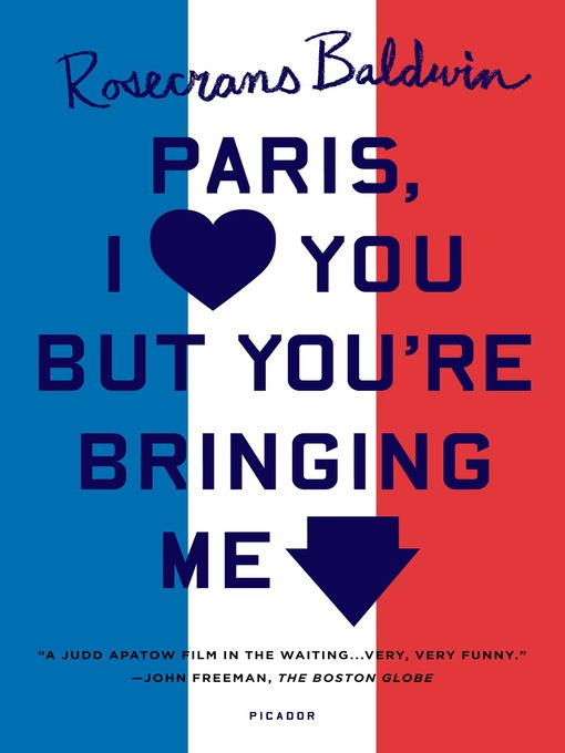 Title details for Paris, I Love You but You're Bringing Me Down by Rosecrans Baldwin - Available